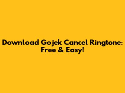 Download Gojek Cancel Ringtone: Free & Easy!