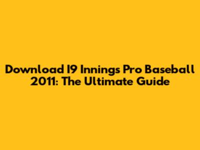 Download I9 Innings Pro Baseball 2011: The Ultimate Guide