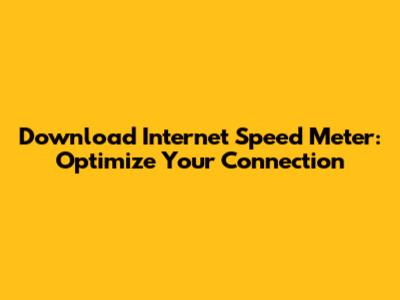 Download Internet Speed Meter: Optimize Your Connection