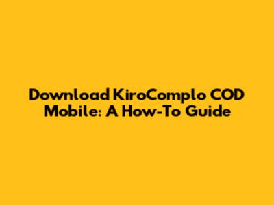 Download KiroComplo COD Mobile: A How-To Guide