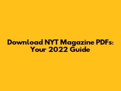 Download NYT Magazine PDFs: Your 2022 Guide