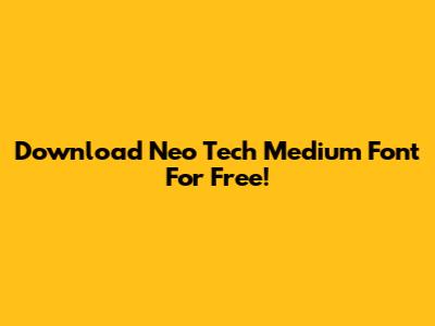 Download Neo Tech Medium Font For Free!