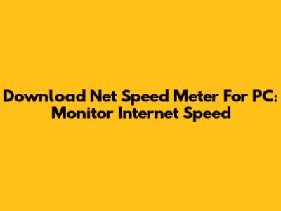 Download Net Speed Meter For PC: Monitor Internet Speed