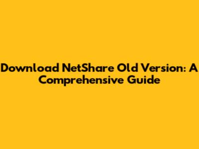Download NetShare Old Version: A Comprehensive Guide