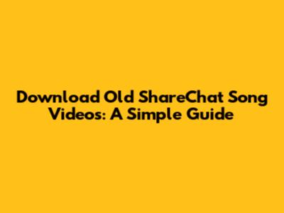 Download Old ShareChat Song Videos: A Simple Guide