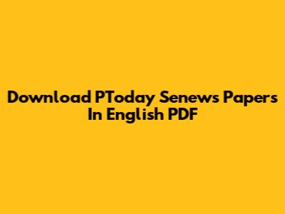 Download PToday Senews Papers In English PDF