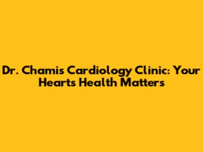 Dr. Chami's Cardiology Clinic: Your Heart's Health Matters