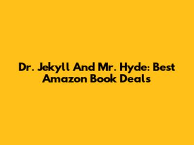 Dr. Jekyll And Mr. Hyde: Best Amazon Book Deals