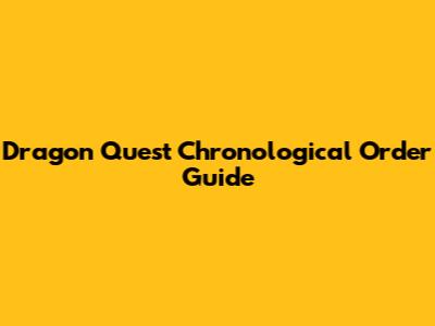 Dragon Quest Chronological Order Guide