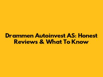 Drammen Autoinvest AS: Honest Reviews & What To Know