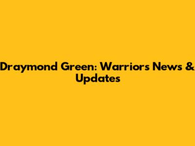 Draymond Green: Warriors News & Updates