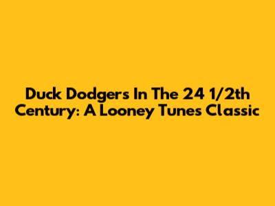 Duck Dodgers In The 24 1/2th Century: A Looney Tunes Classic