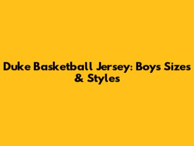 Duke Basketball Jersey: Boys' Sizes & Styles
