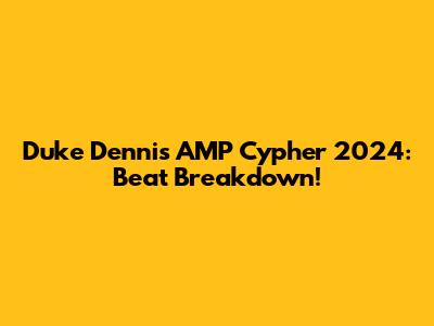 Duke Dennis AMP Cypher 2024: Beat Breakdown!