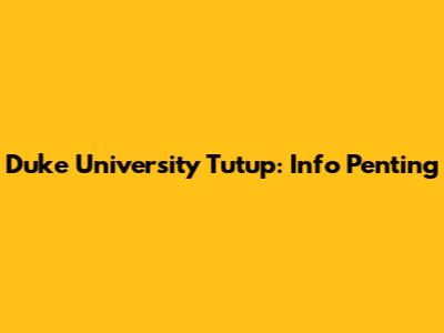 Duke University Tutup: Info Penting