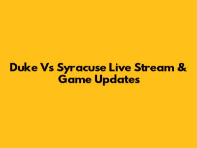 Duke Vs Syracuse Live Stream & Game Updates