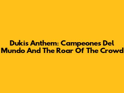 Duki's Anthem: 'Campeones Del Mundo' And The Roar Of The Crowd