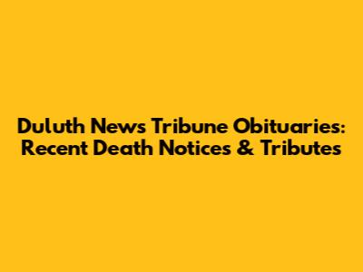 Duluth News Tribune Obituaries: Recent Death Notices & Tributes