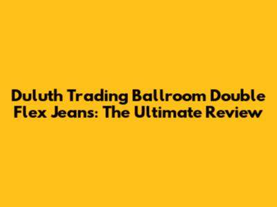 Duluth Trading Ballroom Double Flex Jeans: The Ultimate Review