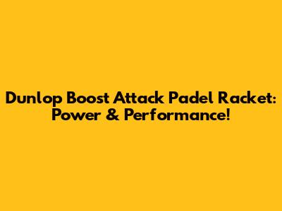 Dunlop Boost Attack Padel Racket: Power & Performance!