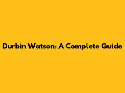Durbin Watson: A Complete Guide