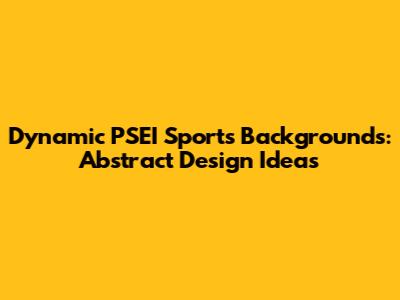 Dynamic PSEI Sports Backgrounds: Abstract Design Ideas