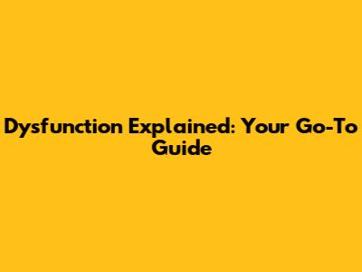 Dysfunction Explained: Your Go-To Guide