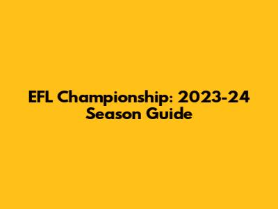 EFL Championship: 2023-24 Season Guide