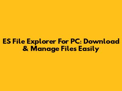ES File Explorer For PC: Download & Manage Files Easily