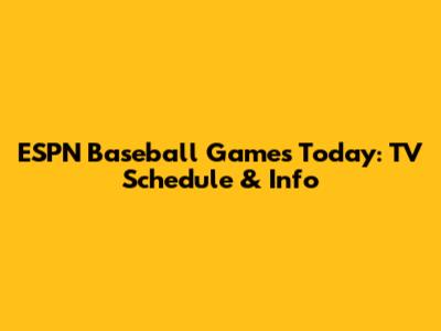 ESPN Baseball Games Today: TV Schedule & Info
