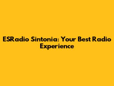 ESRadio Sintonia: Your Best Radio Experience