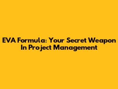 EVA Formula: Your Secret Weapon In Project Management