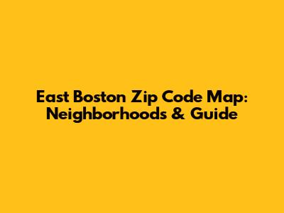 East Boston Zip Code Map: Neighborhoods & Guide