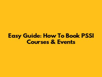 Easy Guide: How To Book PSSI Courses & Events