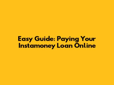 Easy Guide: Paying Your Instamoney Loan Online