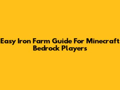 Easy Iron Farm Guide For Minecraft Bedrock Players