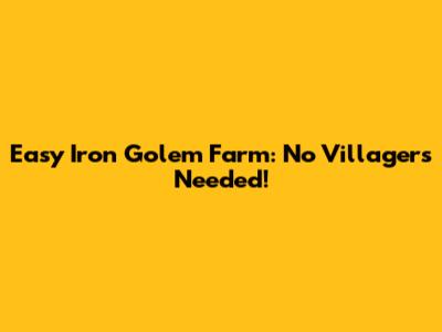 Easy Iron Golem Farm: No Villagers Needed!