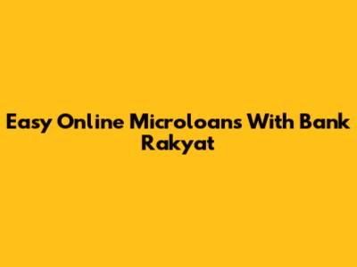Easy Online Microloans With Bank Rakyat