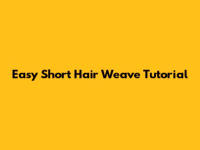 Easy Short Hair Weave Tutorial