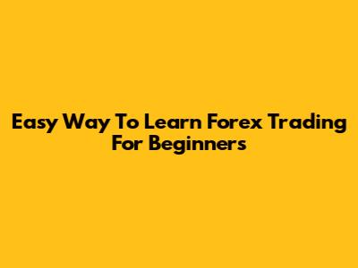 Easy Way To Learn Forex Trading For Beginners