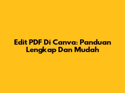 Edit PDF Di Canva: Panduan Lengkap Dan Mudah