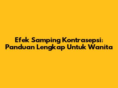 Efek Samping Kontrasepsi: Panduan Lengkap Untuk Wanita