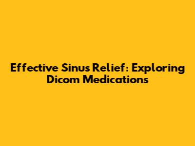 Effective Sinus Relief: Exploring Dicom Medications