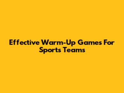 Effective Warm-Up Games For Sports Teams