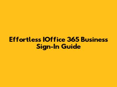 Effortless IOffice 365 Business Sign-In Guide