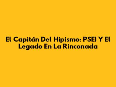El Capitán Del Hipismo: PSEI Y El Legado En La Rinconada