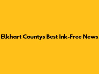 Elkhart County's Best Ink-Free News