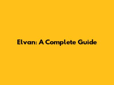 Elvan: A Complete Guide