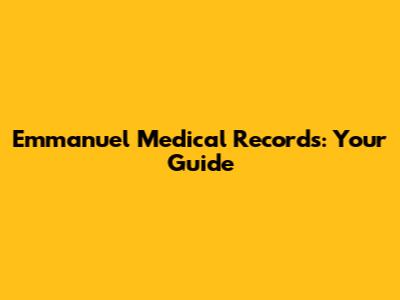 Emmanuel Medical Records: Your Guide