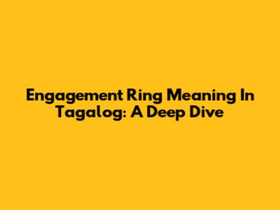 Engagement Ring Meaning In Tagalog: A Deep Dive